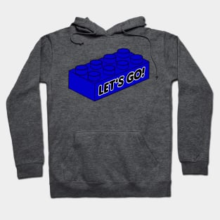 Let’s Go Lego! - funny Lego quotes Hoodie